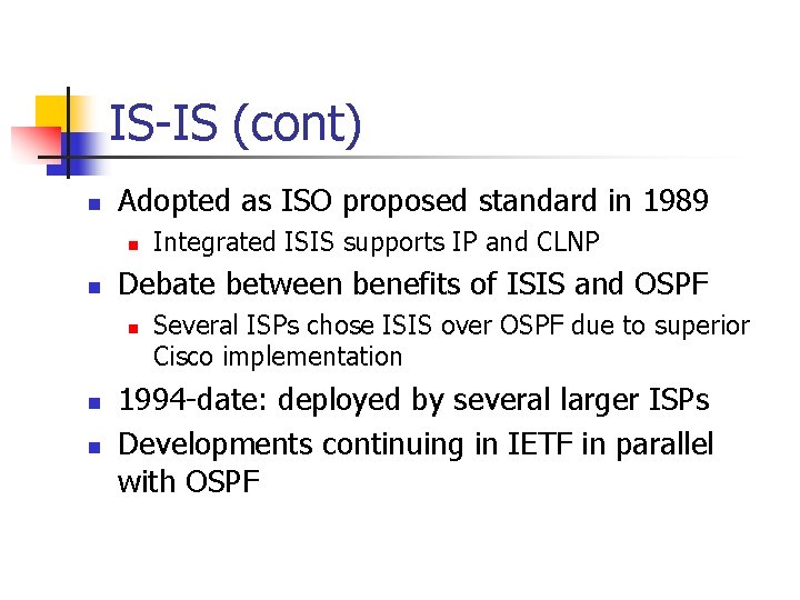 IS-IS (cont) n Adopted as ISO proposed standard in 1989 n n Debate between