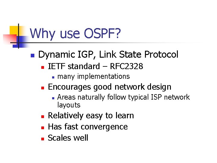 Why use OSPF? n Dynamic IGP, Link State Protocol n IETF standard – RFC