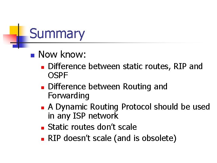 Summary n Now know: n n n Difference between static routes, RIP and OSPF