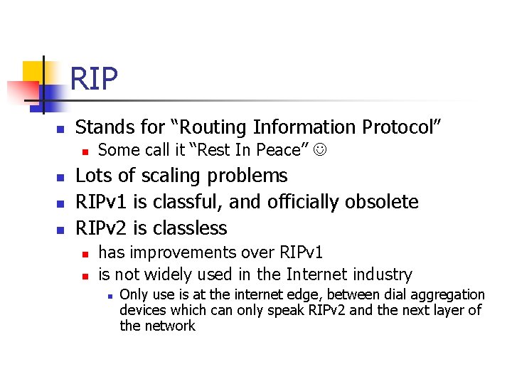RIP n Stands for “Routing Information Protocol” n n Some call it “Rest In