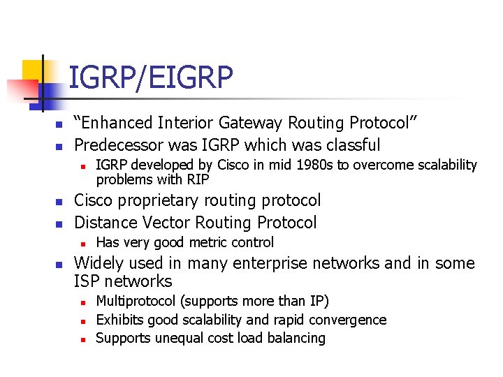 IGRP/EIGRP n n “Enhanced Interior Gateway Routing Protocol” Predecessor was IGRP which was classful