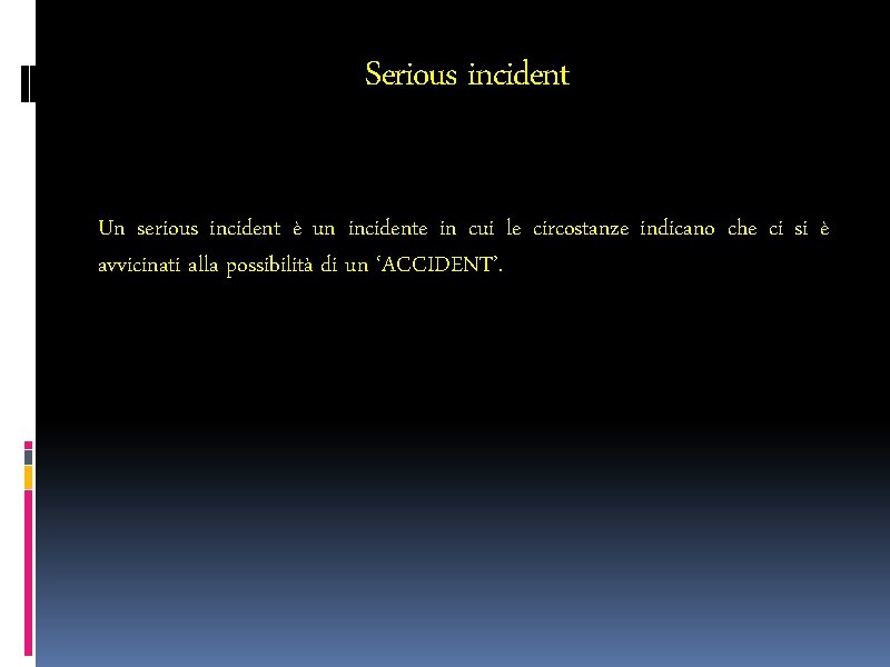 Serious incident Un serious incident è un incidente in cui le circostanze indicano che