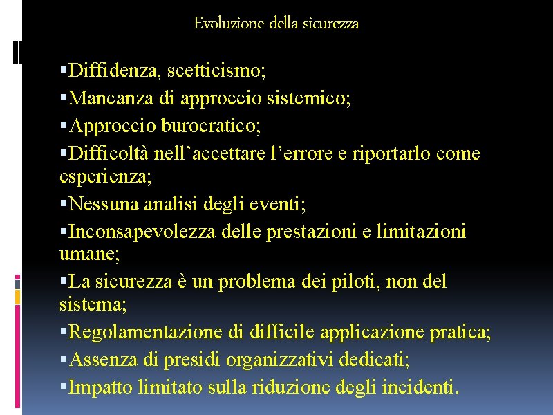 Evoluzione della sicurezza Diffidenza, scetticismo; Mancanza di approccio sistemico; Approccio burocratico; Difficoltà nell’accettare l’errore