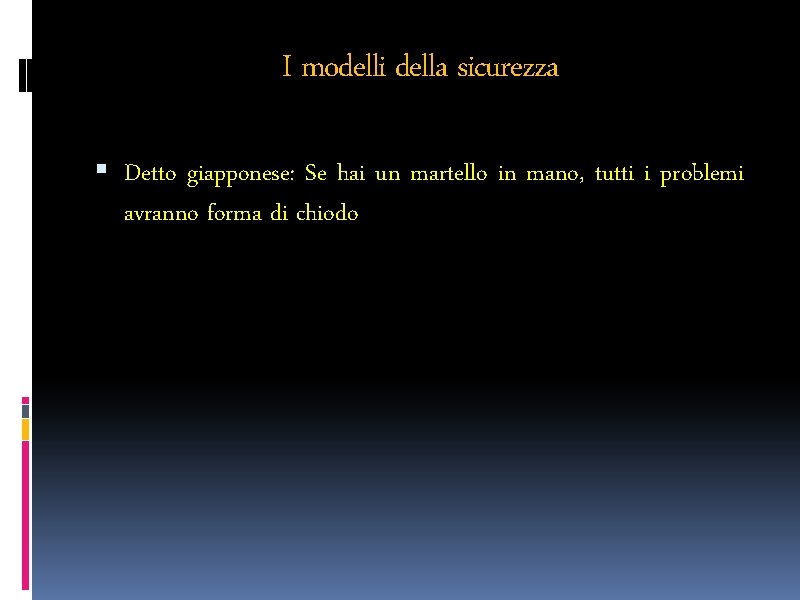 I modelli della sicurezza Detto giapponese: Se hai un martello in mano, tutti i