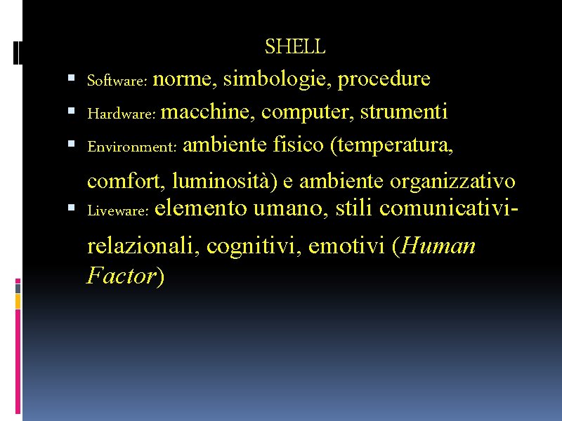 SHELL Software: norme, simbologie, procedure Hardware: macchine, computer, strumenti Environment: ambiente fisico (temperatura, comfort,