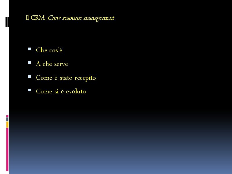 Il CRM: Crew resource management Che cos’è A che serve Come è stato recepito