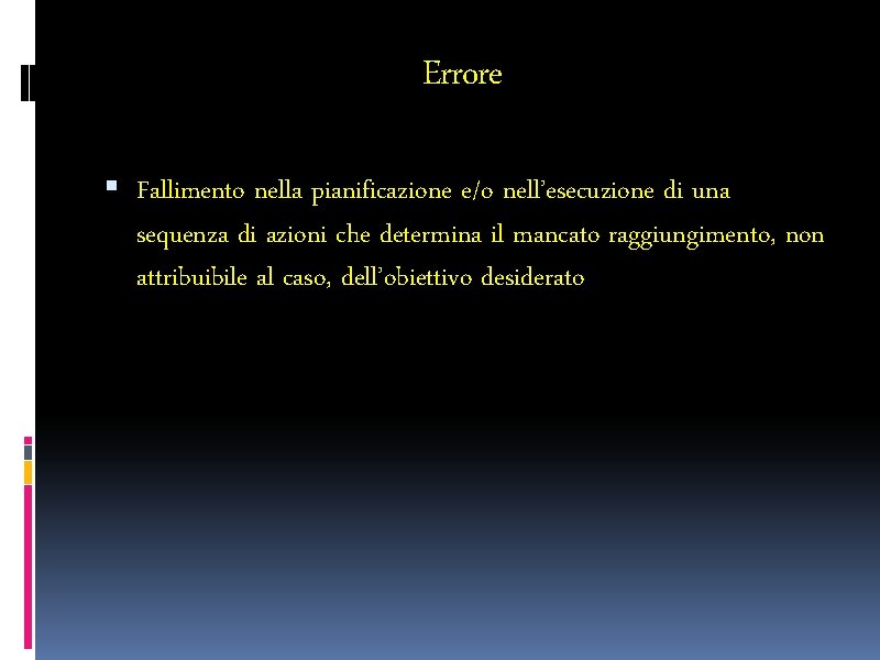 Errore Fallimento nella pianificazione e/o nell’esecuzione di una sequenza di azioni che determina il