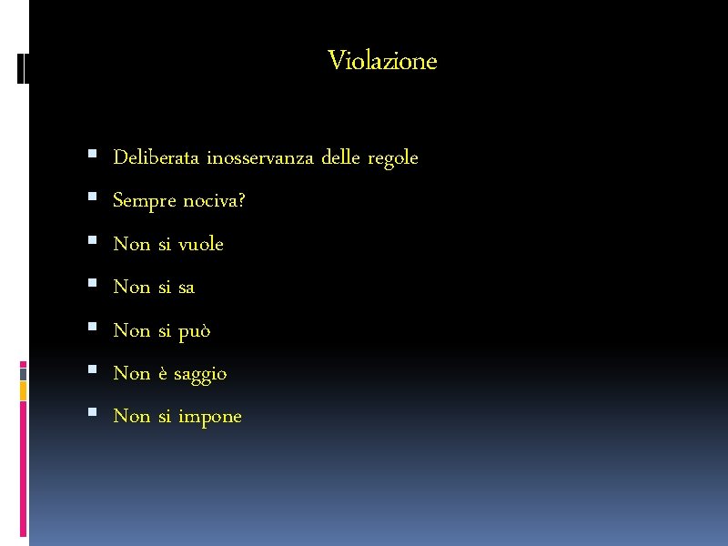 Violazione Deliberata inosservanza delle regole Sempre nociva? Non si vuole Non si sa Non