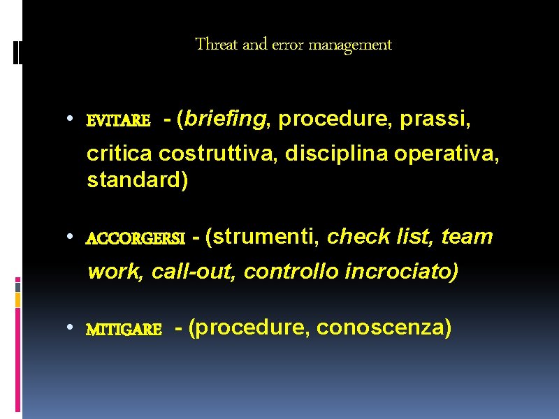 Threat and error management • EVITARE - (briefing, procedure, prassi, critica costruttiva, disciplina operativa,