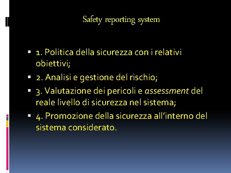 Safety reporting system 1. Politica della sicurezza con i relativi obiettivi; 2. Analisi e