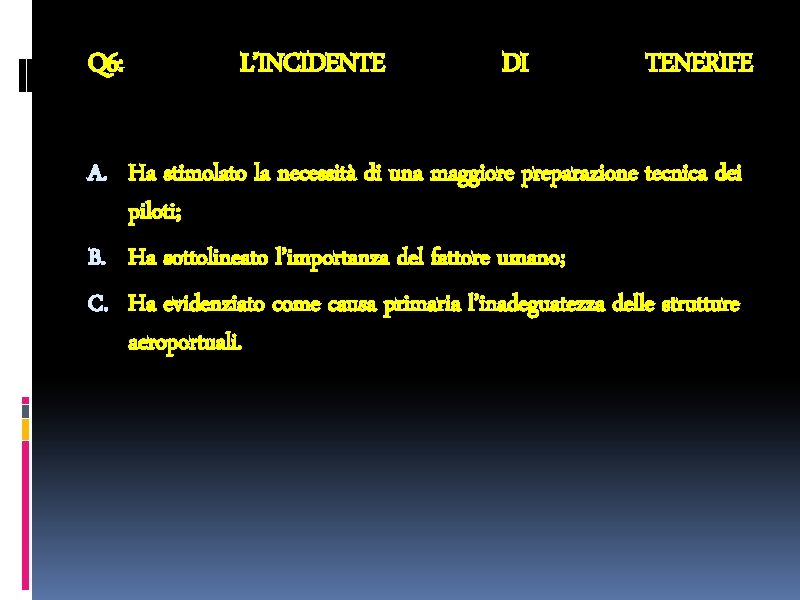 Q 6: L’INCIDENTE DI TENERIFE A. Ha stimolato la necessità di una maggiore preparazione