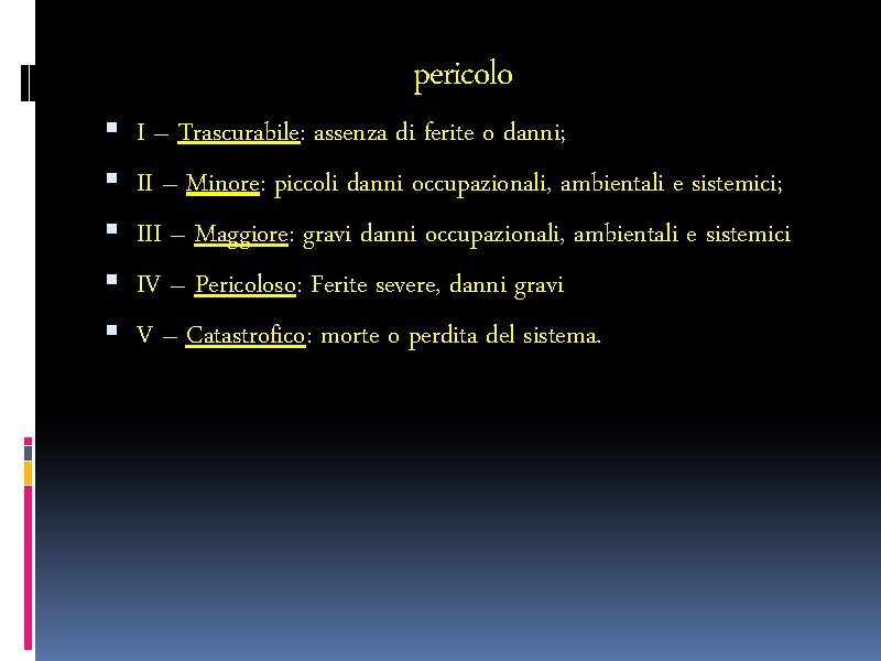  pericolo I – Trascurabile: assenza di ferite o danni; II – Minore: piccoli