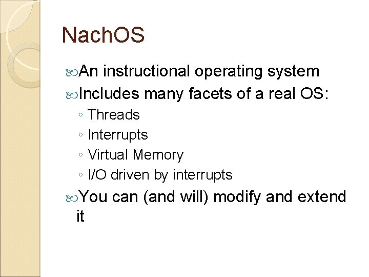 Nach. OS An instructional operating system Includes many facets of a real OS: ◦