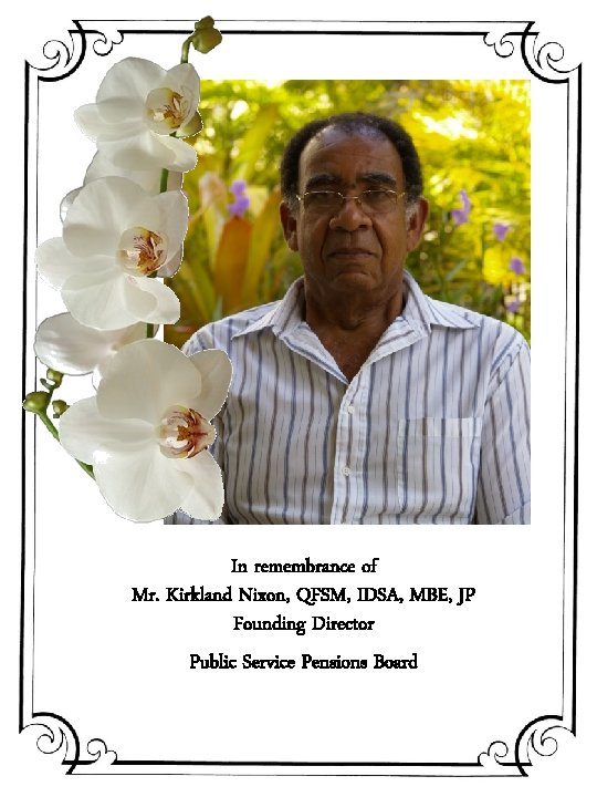 In remembrance of Mr. Kirkland Nixon, QFSM, IDSA, MBE, JP Founding Director Public Service