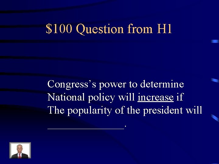 $100 Question from H 1 Congress’s power to determine National policy will increase if