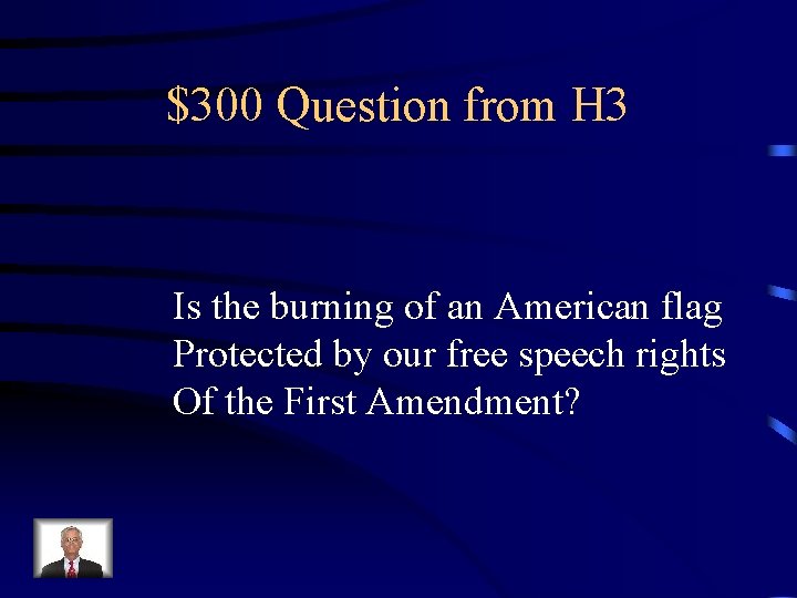 $300 Question from H 3 Is the burning of an American flag Protected by