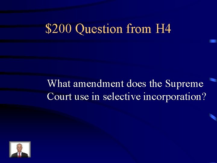 $200 Question from H 4 What amendment does the Supreme Court use in selective