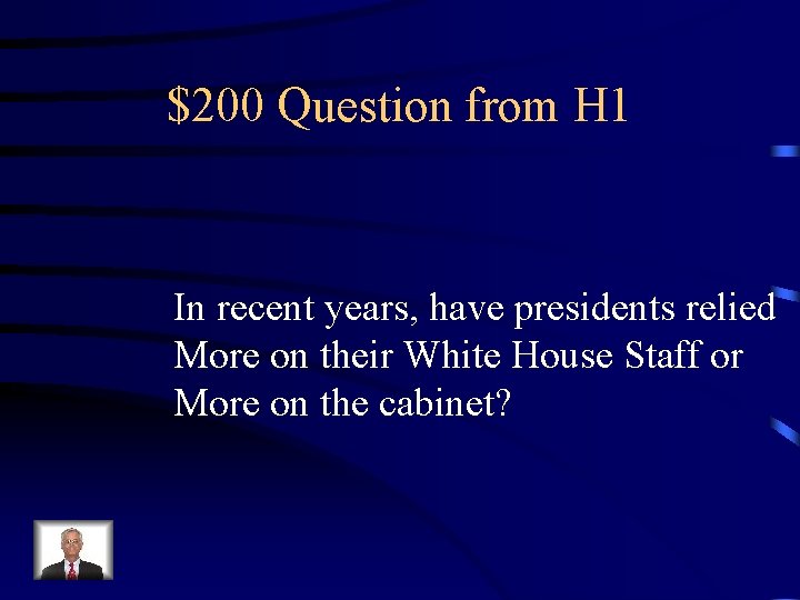 $200 Question from H 1 In recent years, have presidents relied More on their