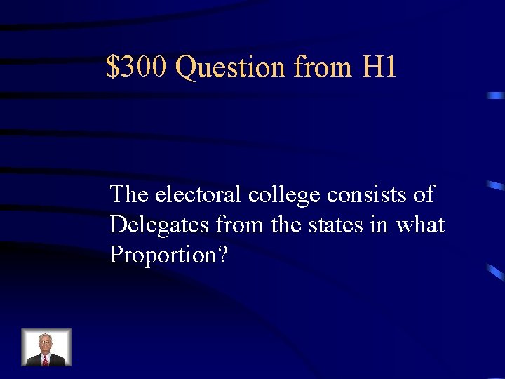 $300 Question from H 1 The electoral college consists of Delegates from the states