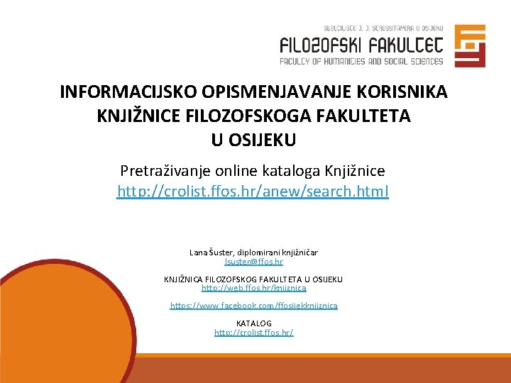 INFORMACIJSKO OPISMENJAVANJE KORISNIKA KNJIŽNICE FILOZOFSKOGA FAKULTETA U OSIJEKU Pretraživanje online kataloga Knjižnice http: //crolist.