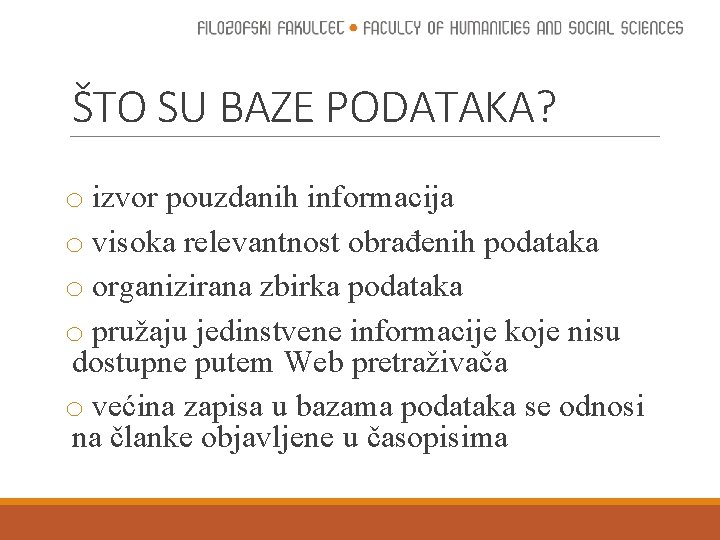 ŠTO SU BAZE PODATAKA? o izvor pouzdanih informacija o visoka relevantnost obrađenih podataka o