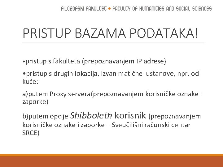 PRISTUP BAZAMA PODATAKA! • pristup s fakulteta (prepoznavanjem IP adrese) • pristup s drugih