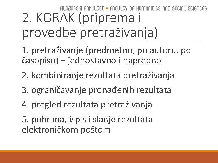 2. KORAK (priprema i provedbe pretraživanja) 1. pretraživanje (predmetno, po autoru, po časopisu) –