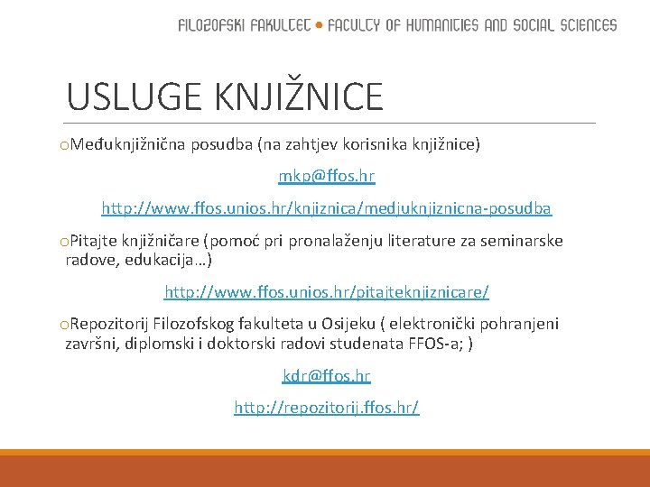 USLUGE KNJIŽNICE o. Međuknjižnična posudba (na zahtjev korisnika knjižnice) mkp@ffos. hr http: //www. ffos.