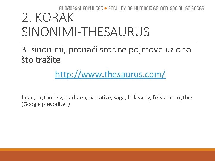 2. KORAK SINONIMI-THESAURUS 3. sinonimi, pronaći srodne pojmove uz ono što tražite http: //www.