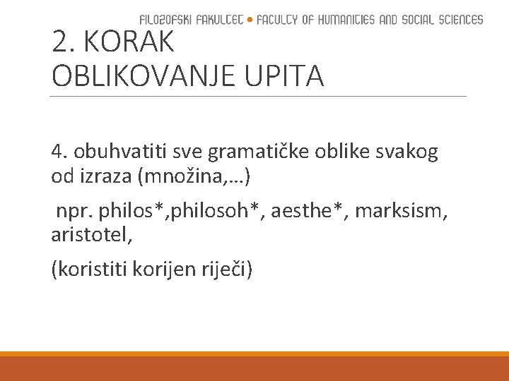 2. KORAK OBLIKOVANJE UPITA 4. obuhvatiti sve gramatičke oblike svakog od izraza (množina, …)