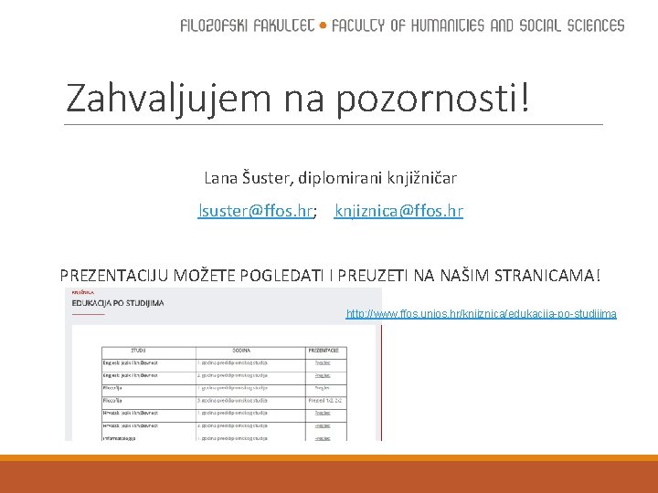 Zahvaljujem na pozornosti! Lana Šuster, diplomirani knjižničar lsuster@ffos. hr; knjiznica@ffos. hr PREZENTACIJU MOŽETE POGLEDATI