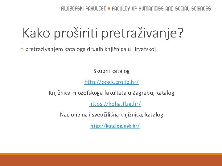 Kako proširiti pretraživanje? o pretraživanjem kataloga drugih knjižnica u Hrvatskoj Skupni katalog http: //opak.