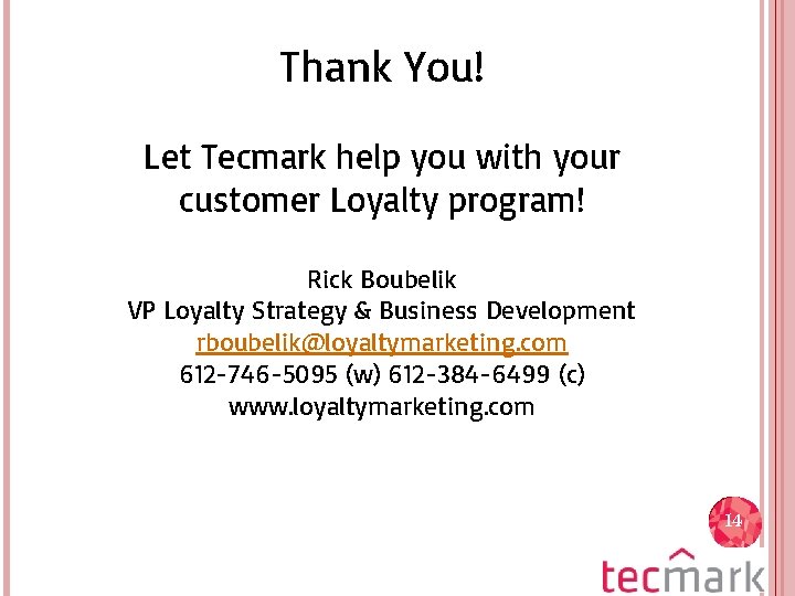 Thank You! Let Tecmark help you with your customer Loyalty program! Rick Boubelik VP