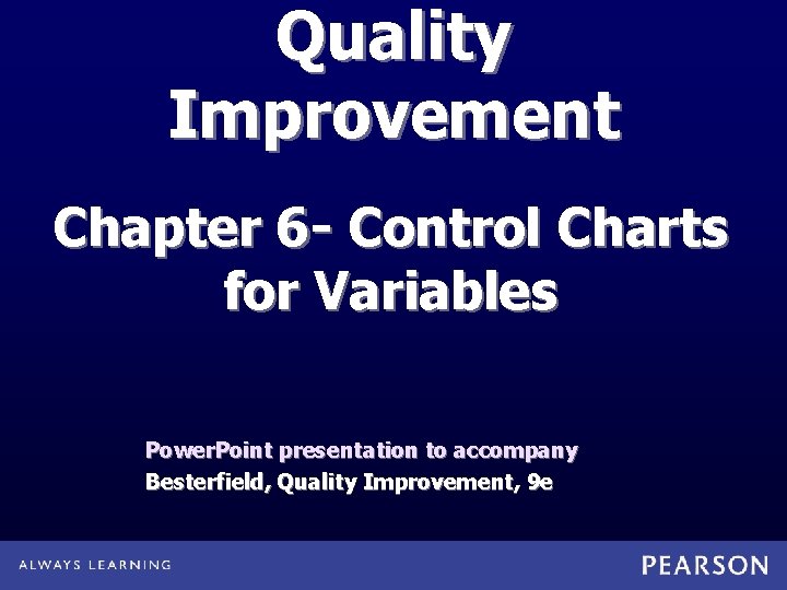 Quality Improvement Chapter 6 - Control Charts for Variables Power. Point presentation to accompany