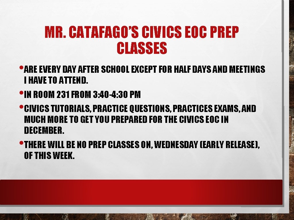 MR. CATAFAGO’S CIVICS EOC PREP CLASSES • ARE EVERY DAY AFTER SCHOOL EXCEPT FOR