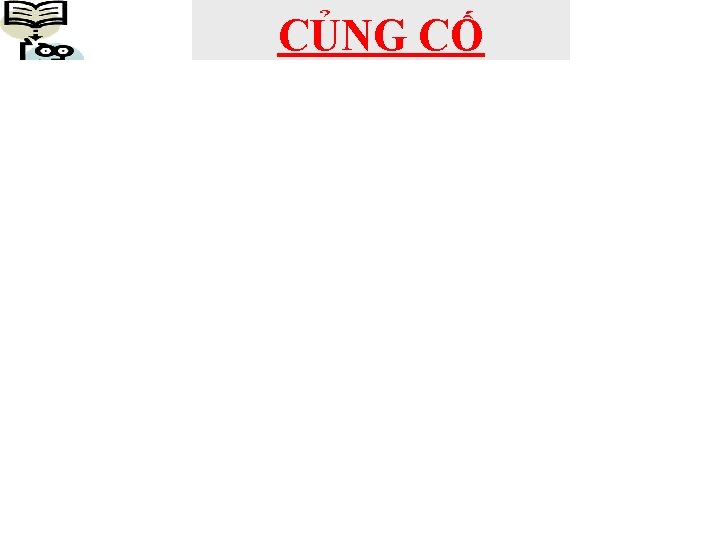 CỦNG CỐ 