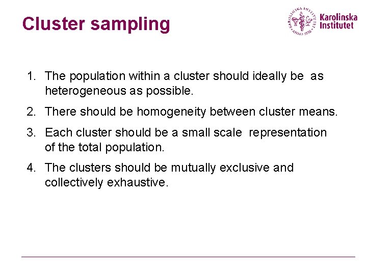 Cluster sampling 1. The population within a cluster should ideally be as heterogeneous as