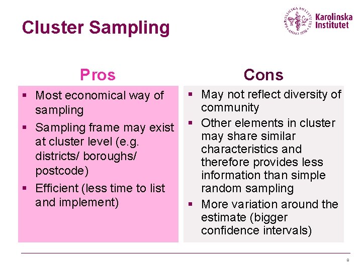 Cluster Sampling Pros Cons § Most economical way of sampling § Sampling frame may