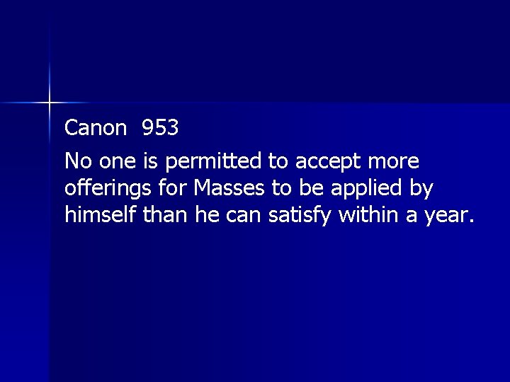 Canon 953 No one is permitted to accept more offerings for Masses to be