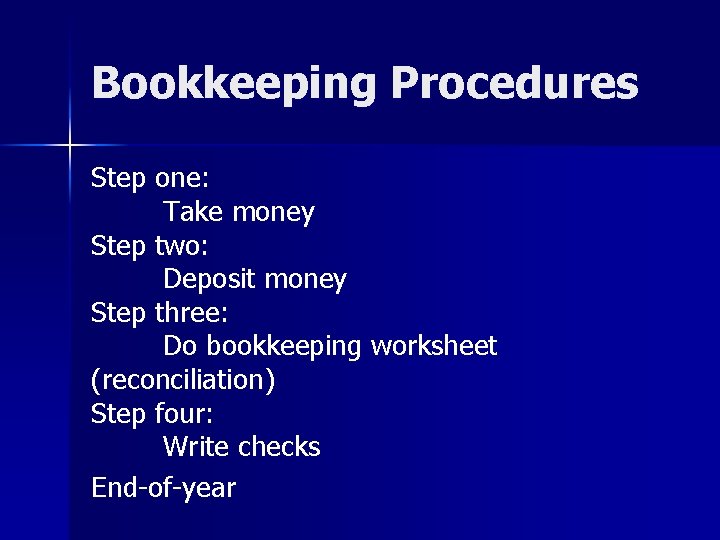 Bookkeeping Procedures Step one: Take money Step two: Deposit money Step three: Do bookkeeping