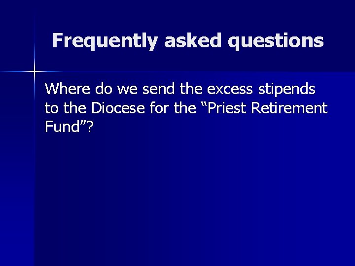 Frequently asked questions Where do we send the excess stipends to the Diocese for