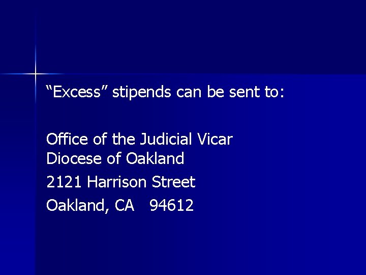 “Excess” stipends can be sent to: Office of the Judicial Vicar Diocese of Oakland