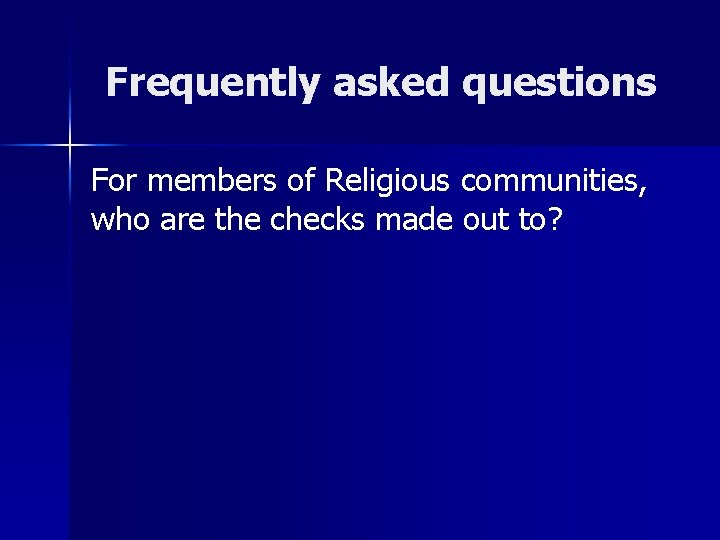 Frequently asked questions For members of Religious communities, who are the checks made out