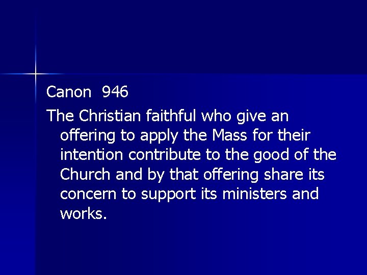 Canon 946 The Christian faithful who give an offering to apply the Mass for