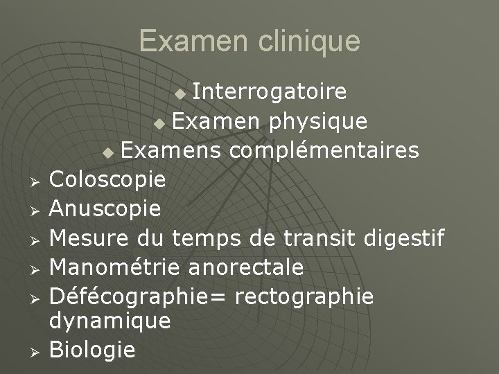 Examen clinique Interrogatoire u Examen physique u Examens complémentaires Coloscopie Anuscopie Mesure du temps