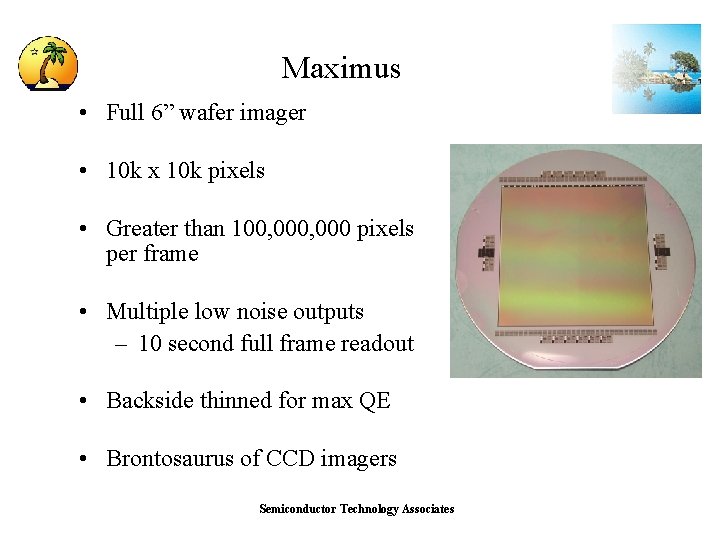 Maximus • Full 6” wafer imager • 10 k x 10 k pixels •