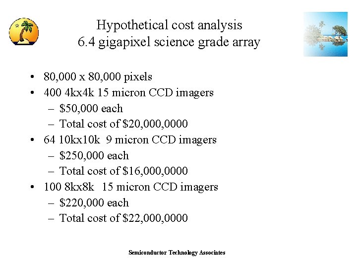 Hypothetical cost analysis 6. 4 gigapixel science grade array • 80, 000 x 80,