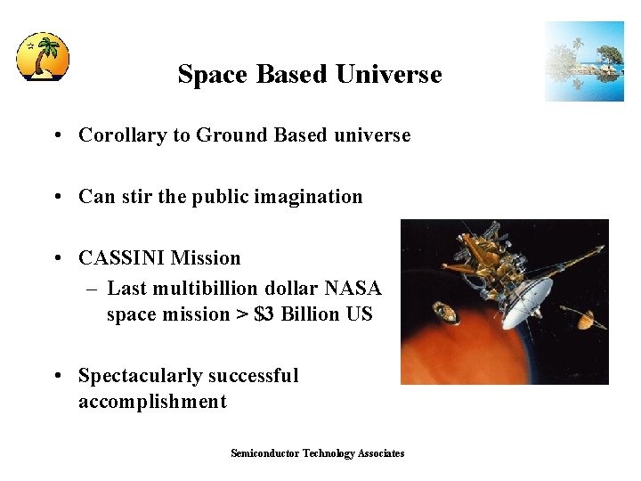 Space Based Universe • Corollary to Ground Based universe • Can stir the public