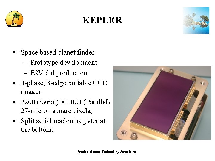 KEPLER • Space based planet finder – Prototype development – E 2 V did