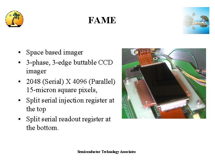 FAME • Space based imager • 3 -phase, 3 -edge buttable CCD imager •